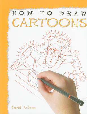 How to Draw Cartoons by David Antram