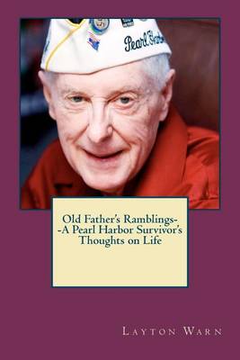 Old Father's Ramblings-A Pearl Harbor Survivor's Thoughts on Life book