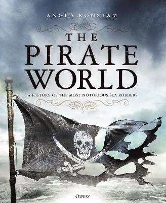 The Pirate World: A History of the Most Notorious Sea Robbers book