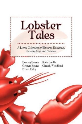 Lobster Tales: A Loose Collection of Essays, Excerpts, Screenplays and Stories by George Evans