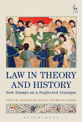 Law in Theory and History: New Essays on a Neglected Dialogue by Dr Maksymilian Del Mar