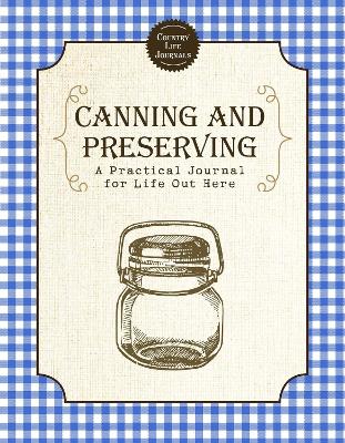 Canning and Preserving: A Practical Journal for Life Out Here book