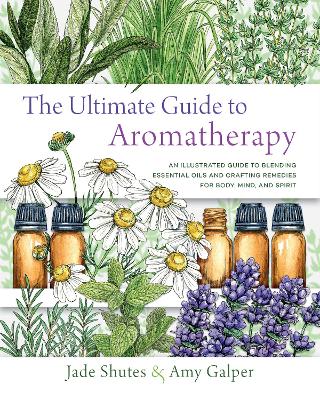 The Ultimate Guide to Aromatherapy: An Illustrated guide to blending essential oils and crafting remedies for body, mind, and spirit: Volume 9 book