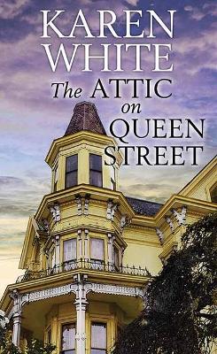 The Attic On Queen Street by Karen White