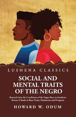 Social and Mental Traits of the Negro by Howard W Odum