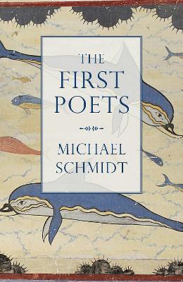 The First Poets by Michael Schmidt