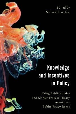 Knowledge and Incentives in Policy by Stefanie Haeffele