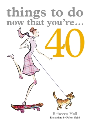 Things to Do Now That You're 40 book