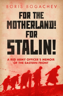 For the Motherland! for Stalin!: A Red Army Officer's Memoir of the Eastern Front by Geoffrey Roberts