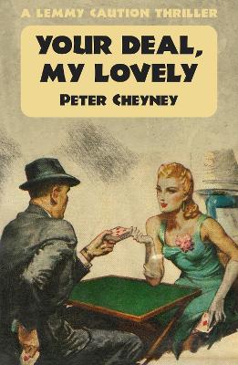 Your Deal, My Lovely: A Lemmy Caution Thriller by Peter Cheyney