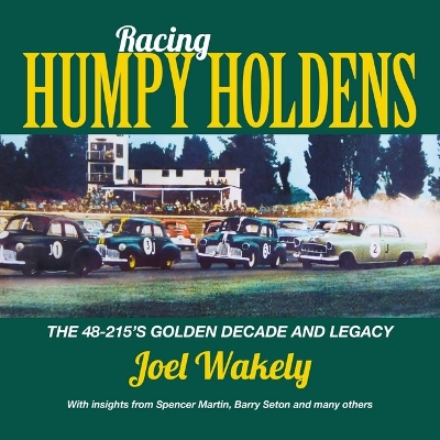 Racing Humpy Holdens: The 48-215's Golden Decade and Legacywith Insights from Spencer Martin, Barry Seton and Others book