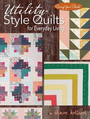 Utility-Style Quilts for Everyday Living book