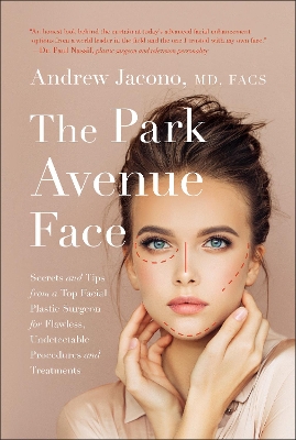 The Park Avenue Face: Secrets and Tips from a Top Facial Plastic Surgeon for Flawless, Undetectable Procedures and Treatments book