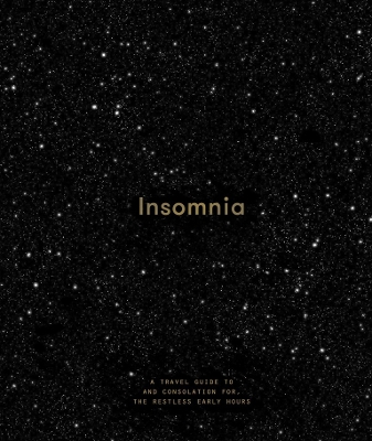Insomnia: a guide to, and consolation for, the restless early hours book