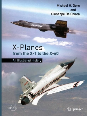 X-Planes from the X-1 to the X-60: An Illustrated History by Michael H. Gorn