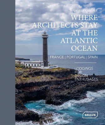 Where Architects Stay at the Atlantic Ocean: France, Portugal, Spain: Lodgings for Design Enthusiasts book