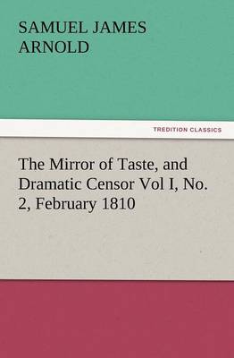 The Mirror of Taste, and Dramatic Censor Vol I, No. 2, February 1810 book