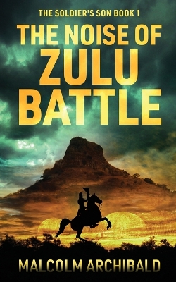 The Noise of Zulu Battle by Malcolm Archibald