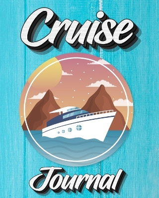 Cruise Journal: A Daily Journal to Record Your Cruise Ship Vacation Adventures book