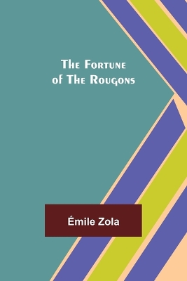 The The Fortune of the Rougons by Émile Zola