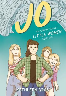 Jo: An Adaptation of Little Women (Sort Of) by Kathleen Gros