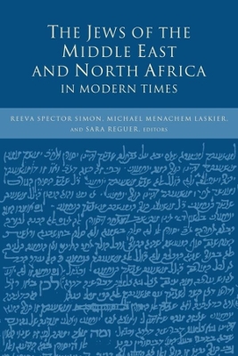 The Jews of the Middle East and North Africa in Modern Times by Reeva Spector Simon