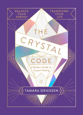 The Crystal Code: Balance Your Energy, Transform Your Life book