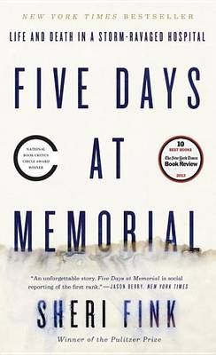 Five Days at Memorial: Life and Death in a Storm-Ravaged Hospital book