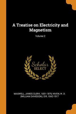 A Treatise on Electricity and Magnetism; Volume 2 book