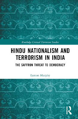 Hindu Nationalism and Terrorism in India: The Saffron Threat to Democracy by Eamon Murphy
