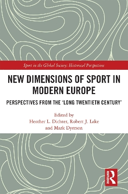 New Dimensions of Sport in Modern Europe: Perspectives from the ‘Long Twentieth Century’ by Heather L. Dichter