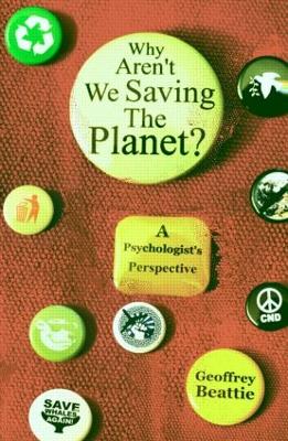 Why Aren't We Saving the Planet? by Geoffrey Beattie