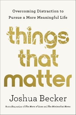 Things That Matter: Overcoming Distraction to Pursue a More Meaningful Life book