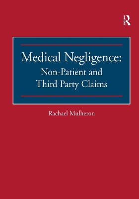 Medical Negligence: Non-Patient and Third Party Claims by Rachael Mulheron