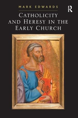 Catholicity and Heresy in the Early Church book