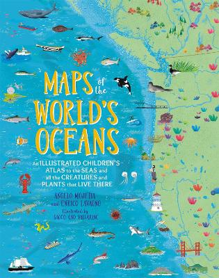 Maps of the World's Oceans: An Illustrated Children's Atlas to the Seas and all the Creatures and Plants that Live There book