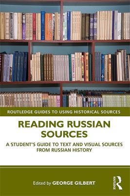 Reading Russian Sources: A Student's Guide to Text and Visual Sources from Russian History by George Gilbert