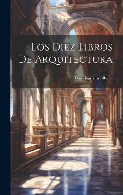 Los Diez Libros De Arquitectura by Leon Battista Alberti