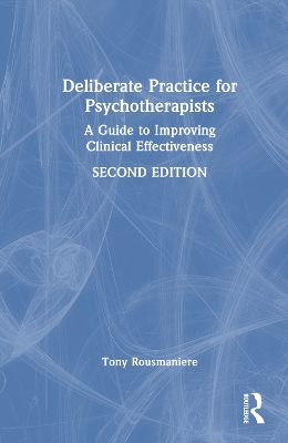 Deliberate Practice for Psychotherapists: A Guide to Improving Clinical Effectiveness book
