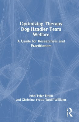 Optimizing Therapy Dog-Handler Team Welfare: A Guide for Researchers and Practitioners by John-Tyler Binfet