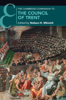 The Cambridge Companion to the Council of Trent by Nelson H. Minnich