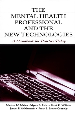 The Mental Health Professional and the New Technologies: A Handbook for Practice Today by Marlene M. Maheu