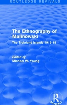 Routledge Revivals: The Ethnography of Malinowski (1979): The Trobriand Islands 1915-18 book