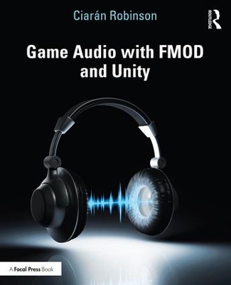 Game Audio with FMOD and Unity by Ciarán Robinson