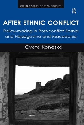 After Ethnic Conflict: Policy-making in Post-conflict Bosnia and Herzegovina and Macedonia by Cvete Koneska
