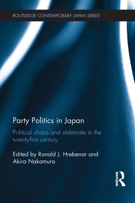 Party Politics in Japan: Political Chaos and Stalemate in the 21st Century book