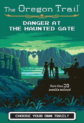 Oregon Trail: Danger at the Haunted Gate book