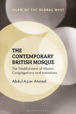 The Contemporary British Mosque: The Establishment of Muslim Congregations and Institutions book