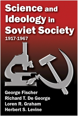 Science and Ideology in Soviet Society: 1917-1967 by George Fischer