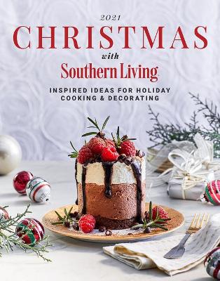 2021 Christmas with Southern Living: Inspired Ideas for Holiday Cooking & Decorating book